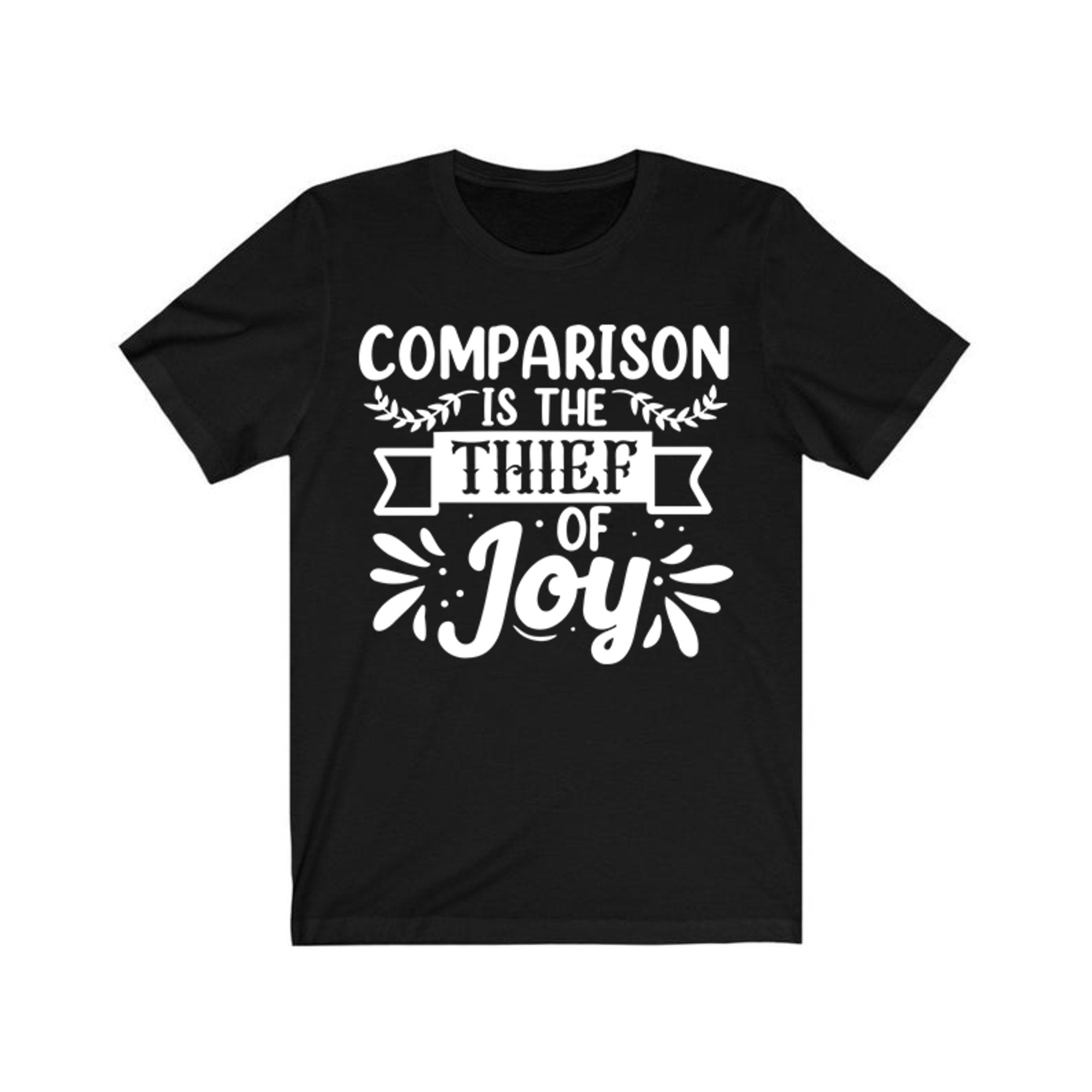 Comparison Is The Thief Of Joy | Equality T Shirt | Feminism T Shirt | Choose Joy Shirt | Sister/Girlfriend/Fiance Gift Top | Cool Mom Shirt