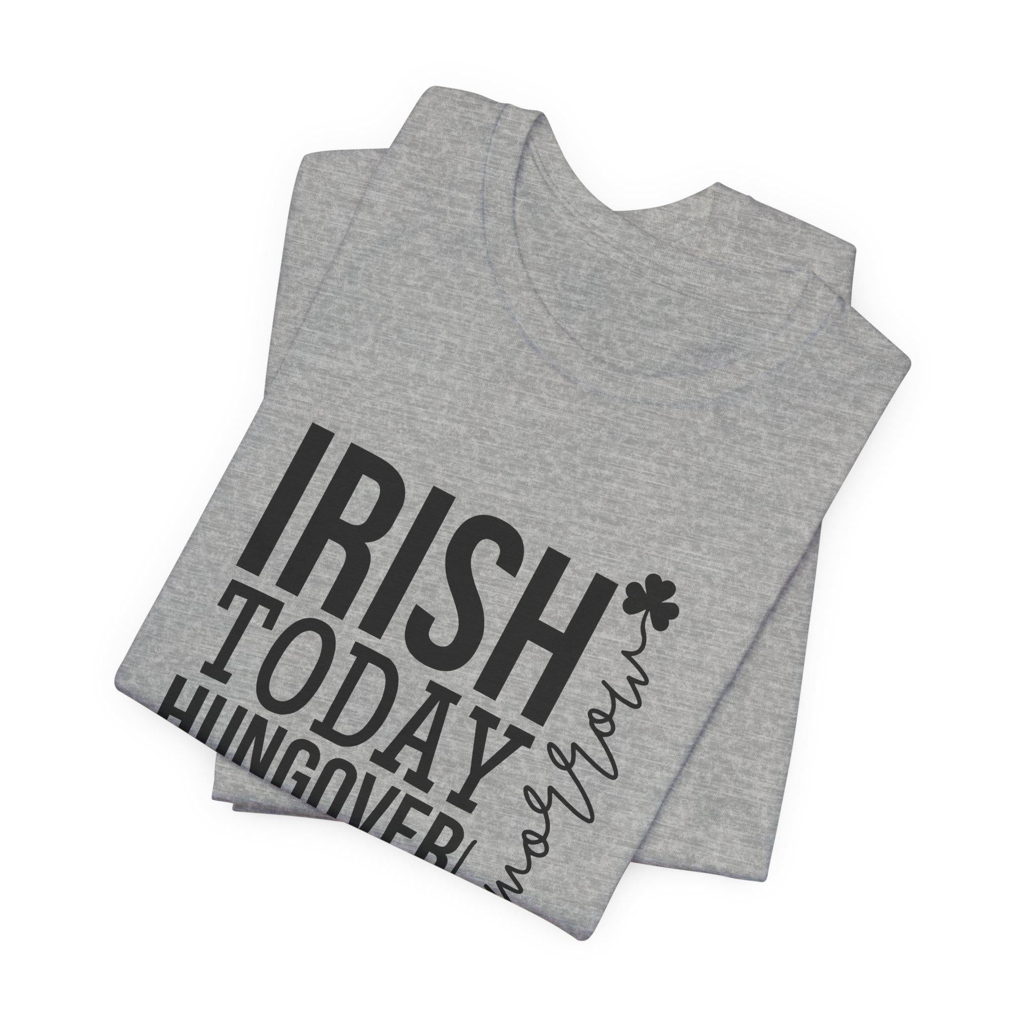 IRISH TODAY HUNGOVER, Lucky Shamrock St Patrick Day T-Shirt - Irish Graphic Tee - Green St Paddy  Day Shirt