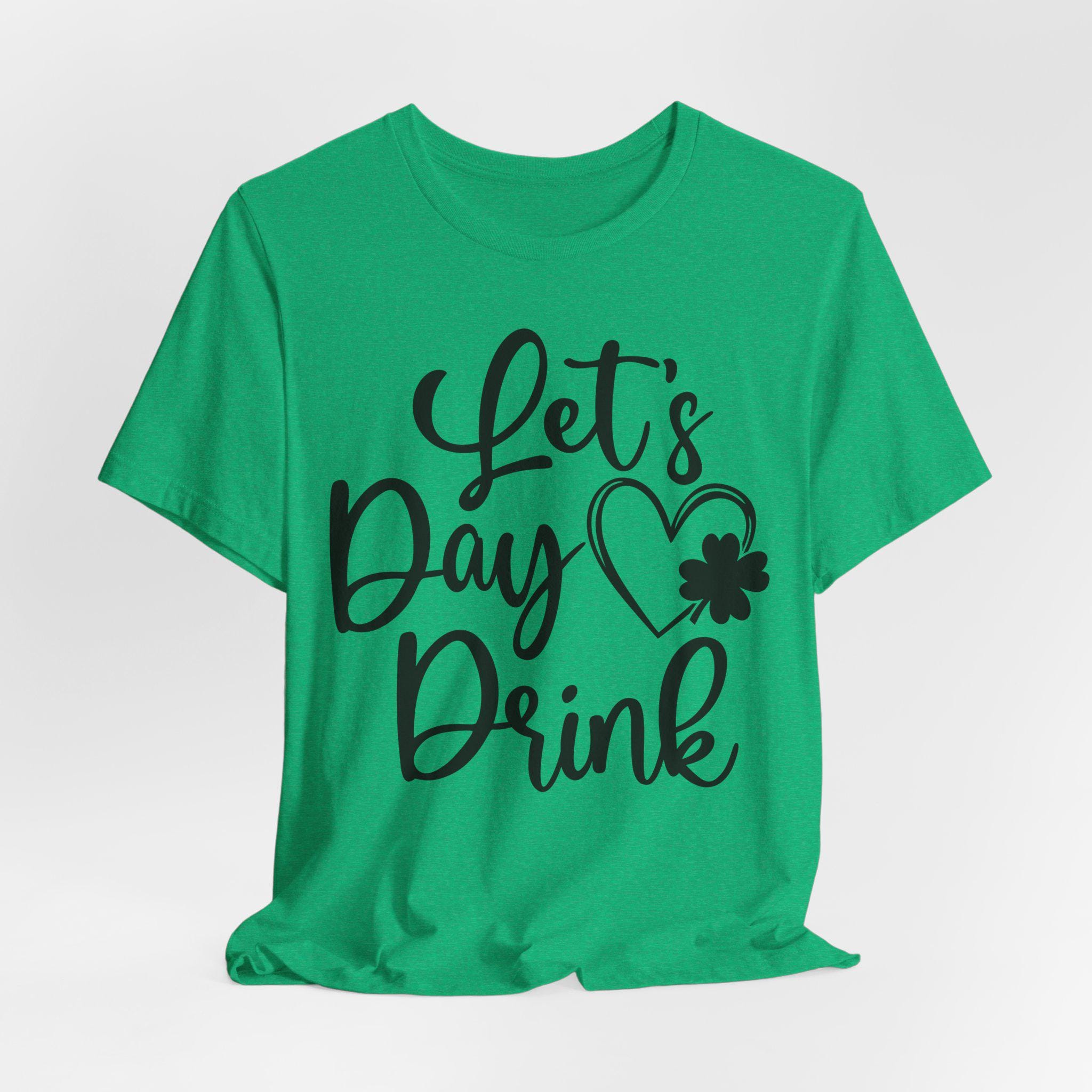 Lets day drink - lucky Shamrock St Patrick Day T-Shirt - Irish Graphic Tee - Green St Paddy Day Shirt - St Patrick's Day Gift