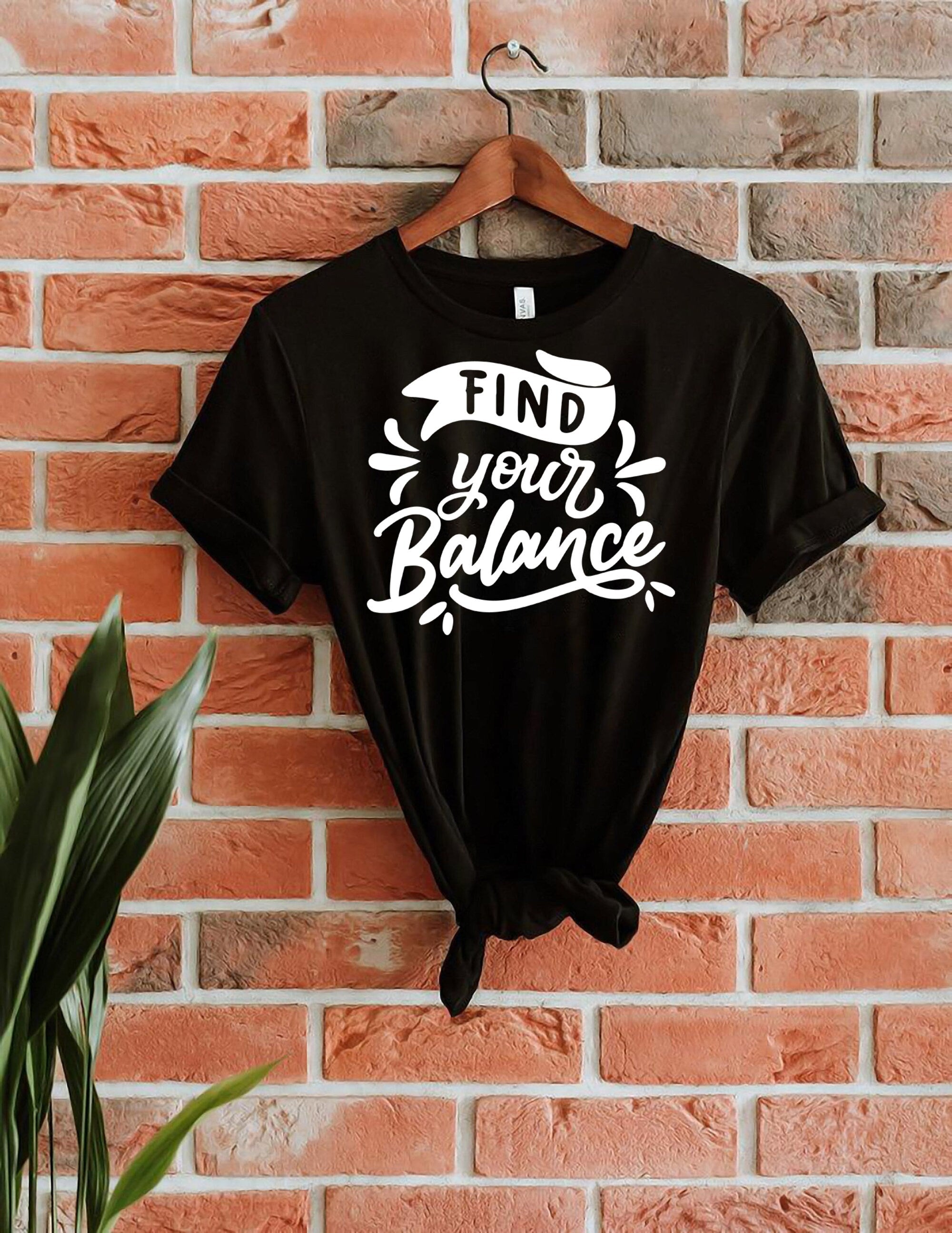 Find Your Balance T-Shirt | Workout Women Shirt | Fitness T Shirt | Positive Shirt | Spiritual Shirt | Gift For Men/Women | Anxiety Shirt