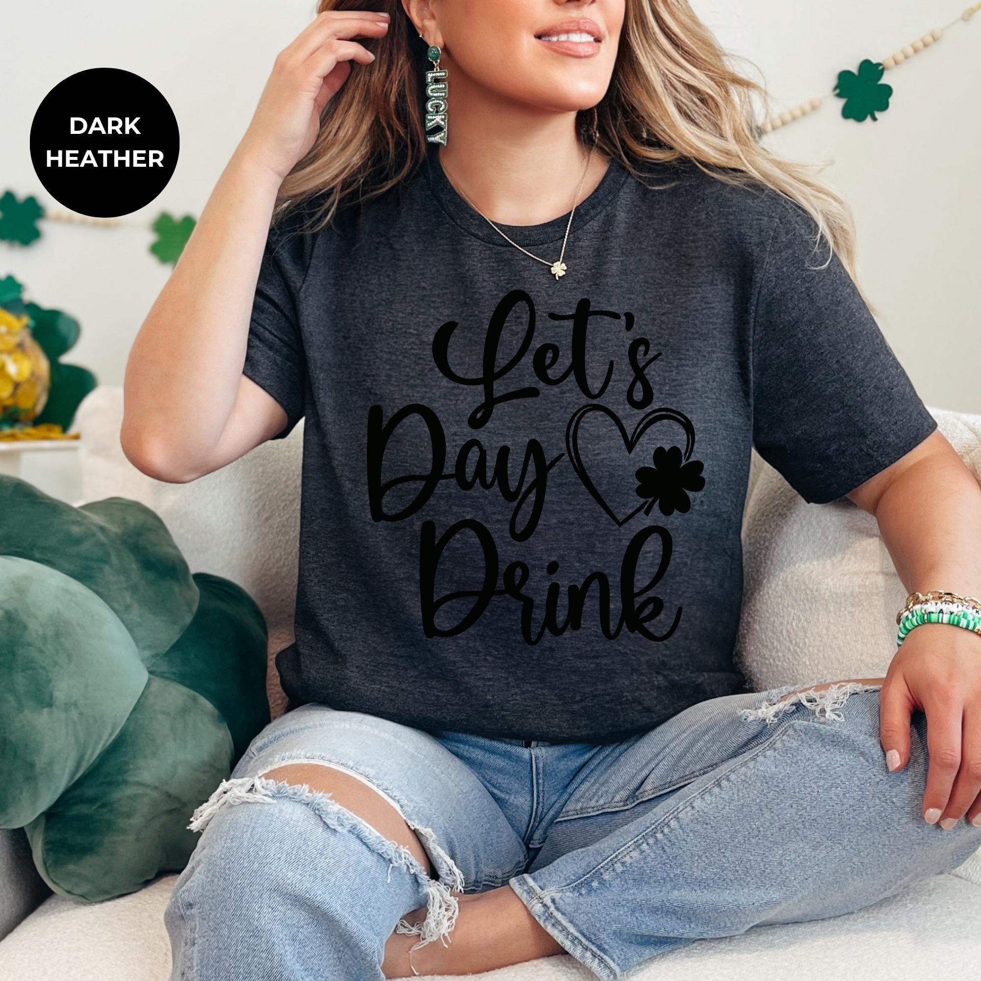 Lets day drink - lucky Shamrock St Patrick Day T-Shirt - Irish Graphic Tee - Green St Paddy Day Shirt - St Patrick's Day Gift