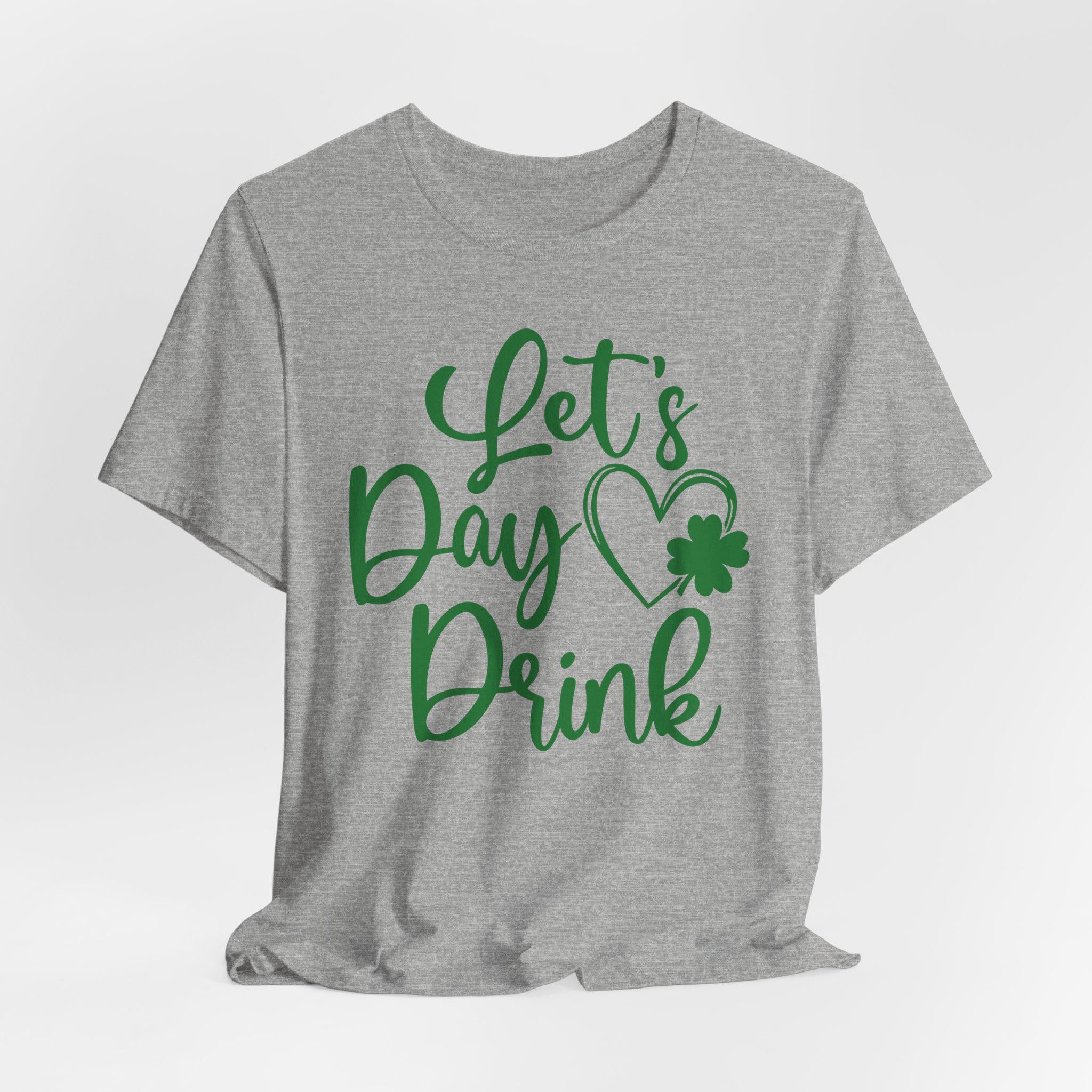 Lets day drink shirt - Irish Graphic St Patrick Day T-Shirt - Green shirt - Green St Paddy Day Shirt - St Pat's Gift - Tshirt design