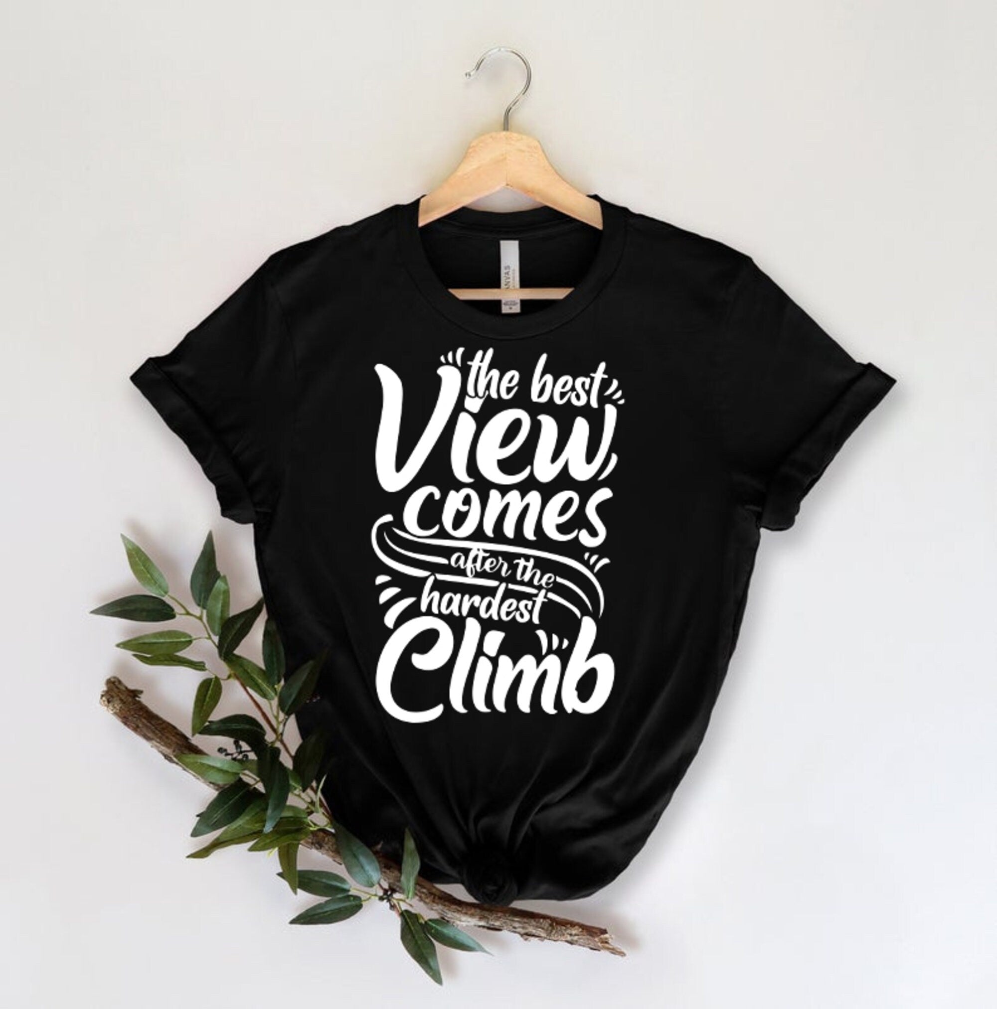 The Best View Comes After The Hardest Climb T-Shirt | Top With Inspirational Saying | Unisex Clothing | Graphic Shirt | Adventure Shirt