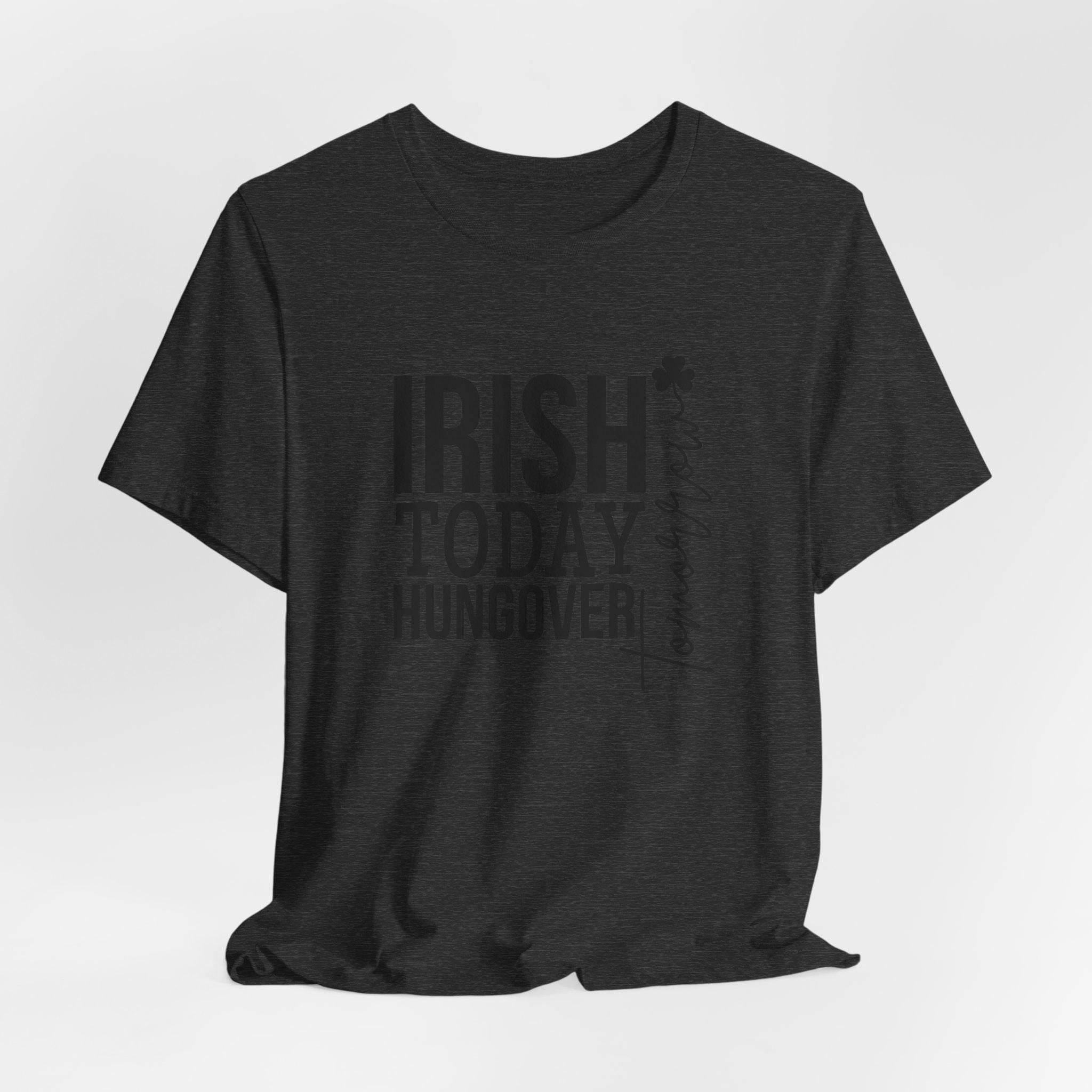 IRISH TODAY HUNGOVER, Lucky Shamrock St Patrick Day T-Shirt - Irish Graphic Tee - Green St Paddy  Day Shirt