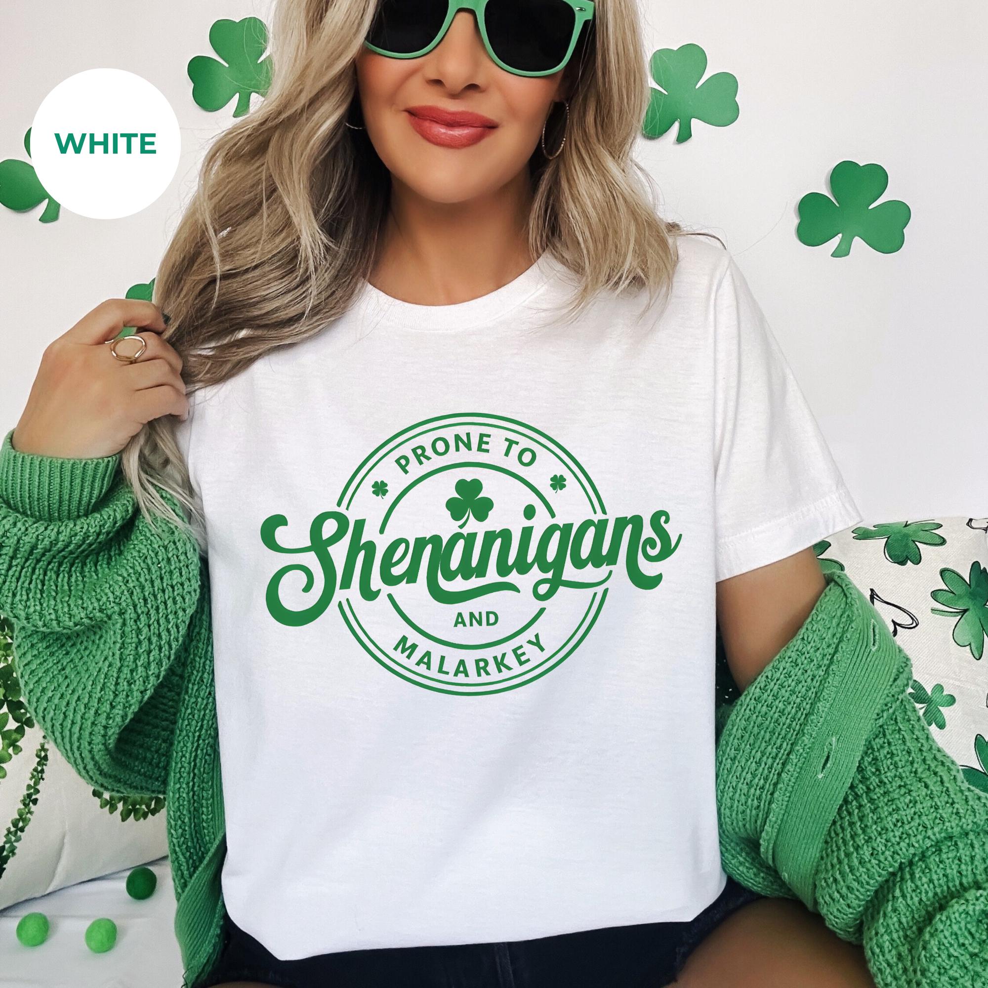 Prone to Shenanigans and Malarkey, Saint Patrick’s Day Shirt - Irish T-Shirt, Clover Shamrock Tee, Cute Irish Shirt, Gift for her