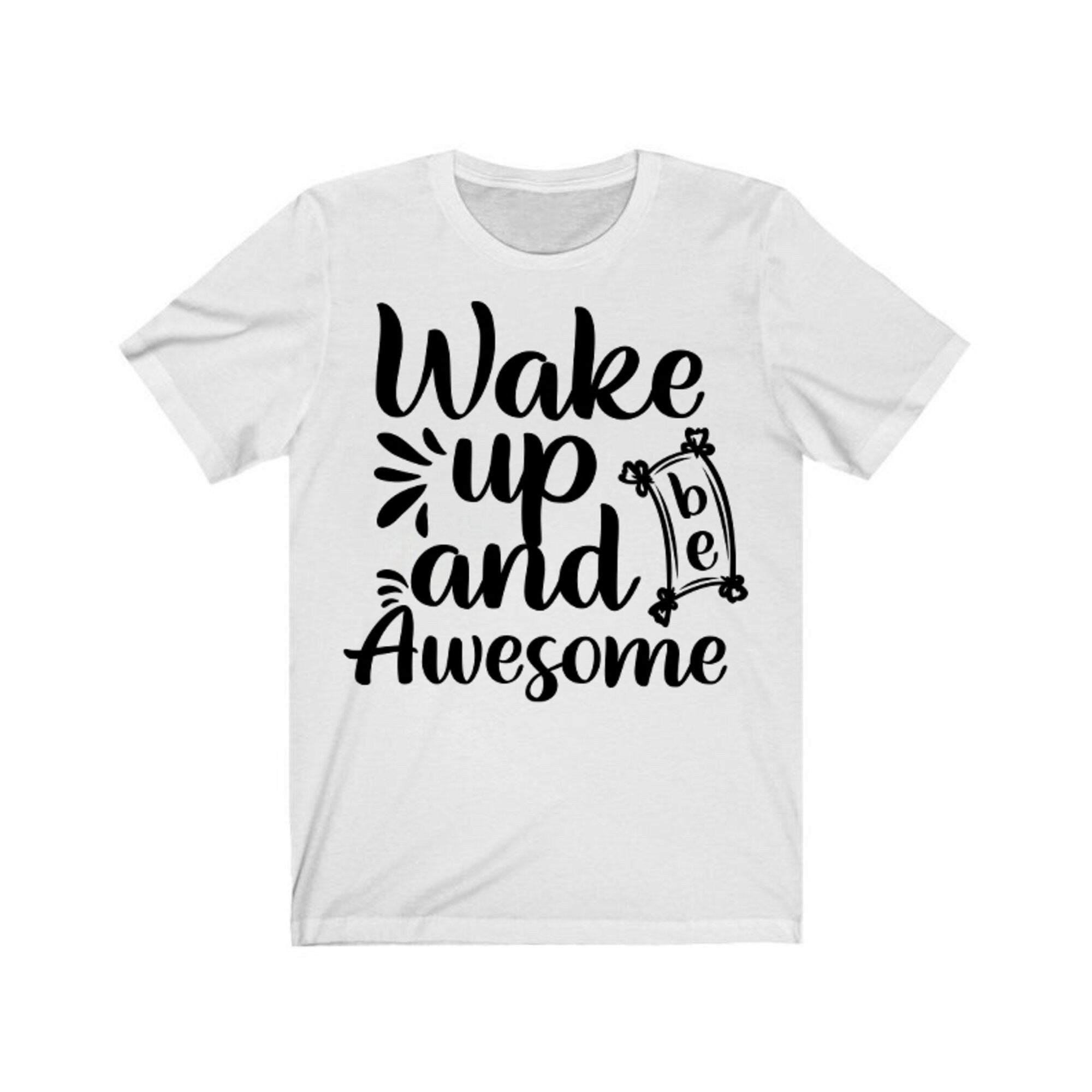 Wake Up And Be Awesome T-Shirts | Wake Up Shirt | Workout Shirt | Unisex | Funny Saying Shirt | Sarcastic Tee Shirt | Be Awesome Shirt |Gift