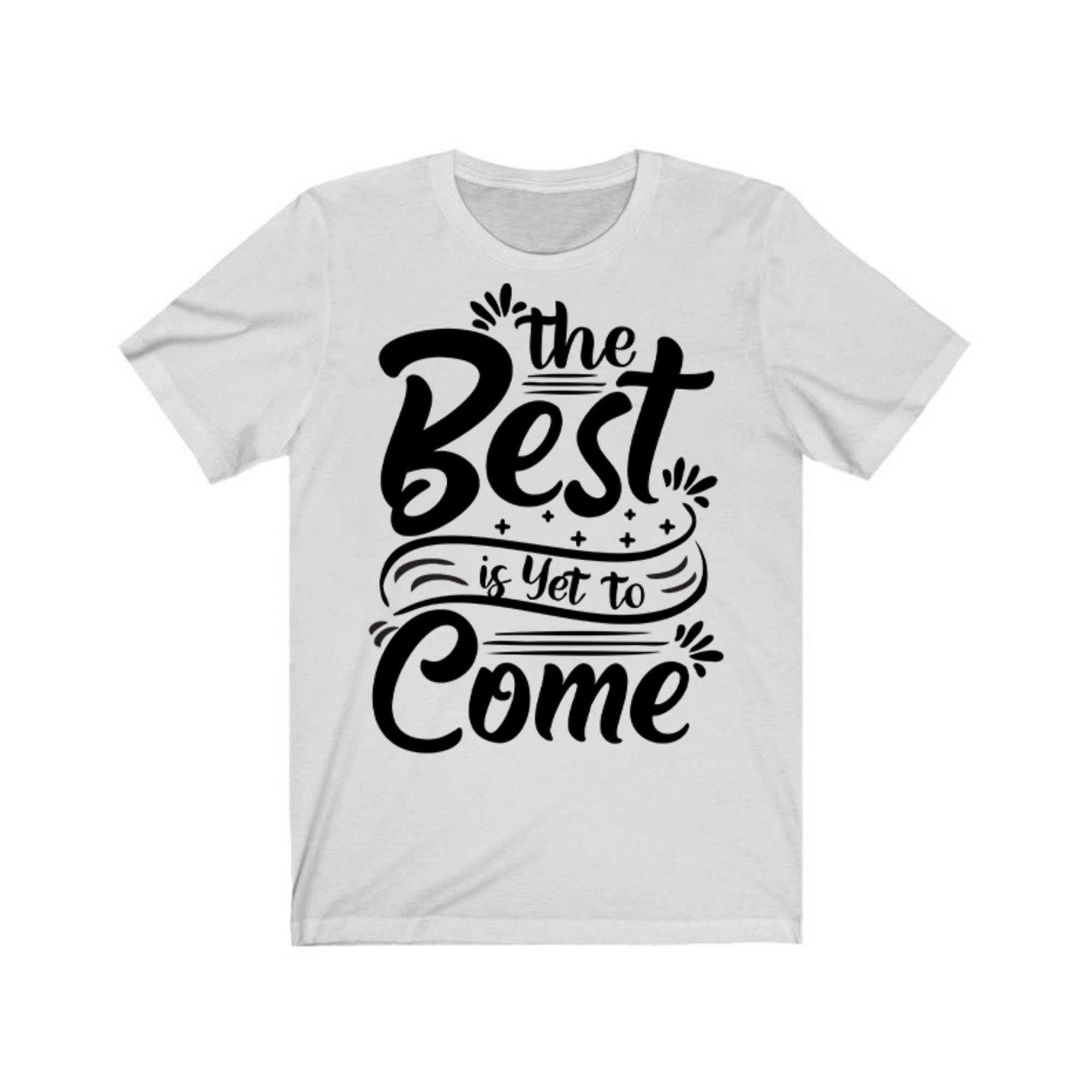 The Best Is Yet To Come T-shirts | Organic T Shirt | Positive Vibes Shirt | Choose Happy Tee Shirt | Inspiration Shirt | Slogan T Shirt