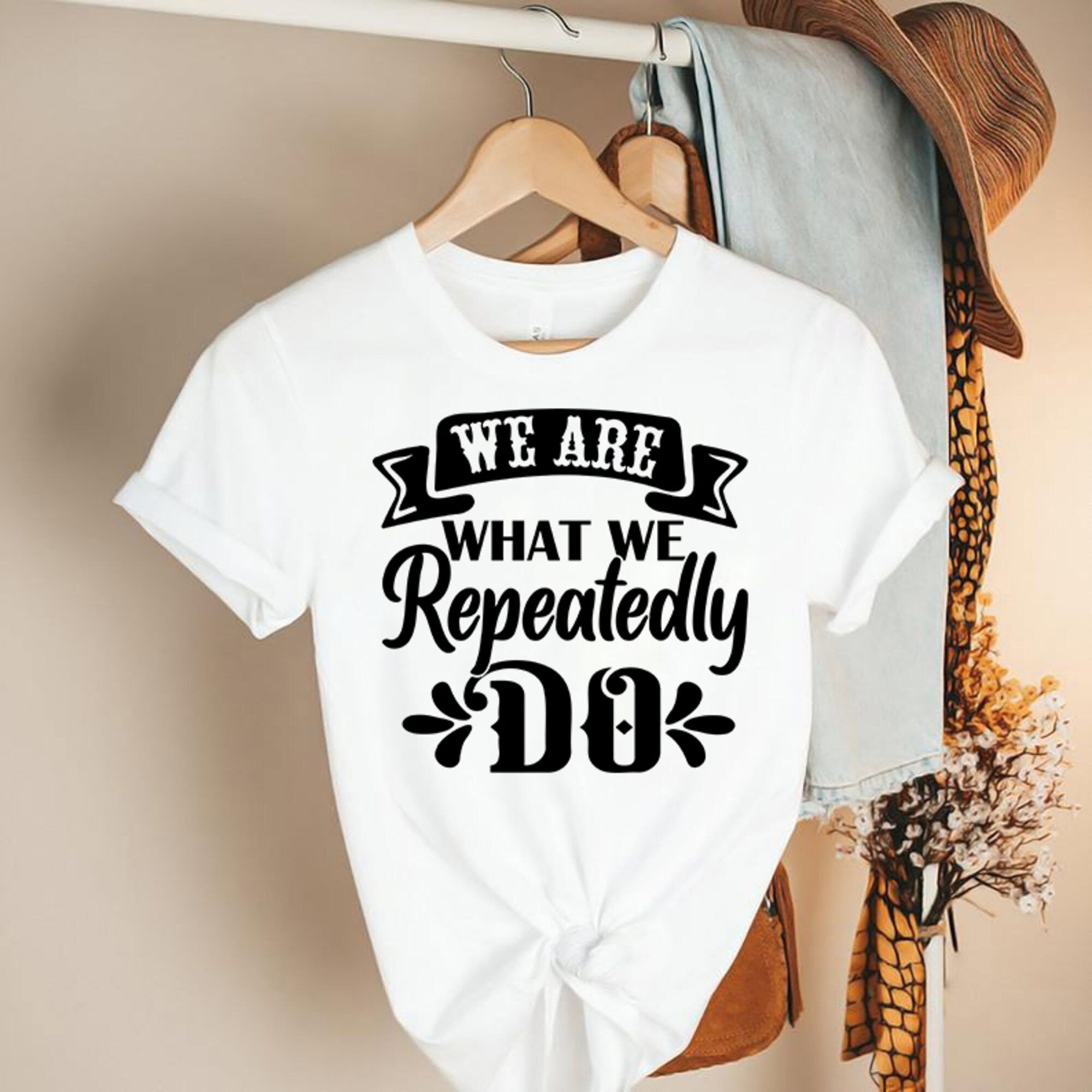 We Are What We Repeatedly Do T-Shirt | T Shirt With Saying | Motivational Quote Shirt | Girl Power Shirt | Feminism Shirt | Trendy T Shirts