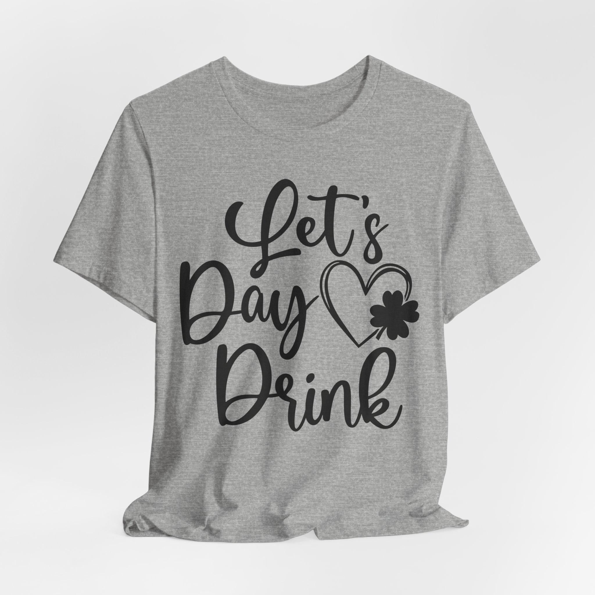 Lets day drink - lucky Shamrock St Patrick Day T-Shirt - Irish Graphic Tee - Green St Paddy Day Shirt - St Patrick's Day Gift